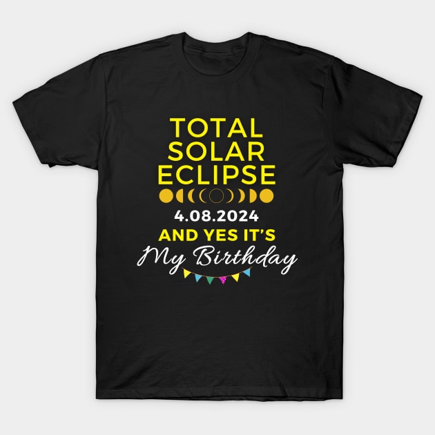 TOTAL SOLAR ECLIPSE 2024 AND YES IT'S MY BIRTHDAY T-Shirt by Lolane